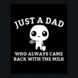 Just A Dad Who Always Came Ck With The Milk1  Poster<br><div class="desc">Just A Dad Who Always Came Ck With The Milk1</div>