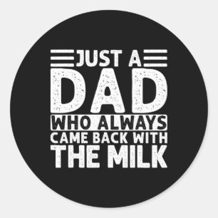 Just A Dad Who Always Came Ck With The Milk 5 Classic Round Sticker