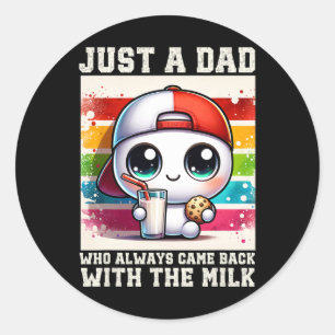 Just A Dad Who Always Came Ck With The Milk 9 Classic Round Sticker