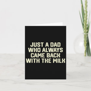 Just A Dad Who Always Came Ck With The Milk Father Card