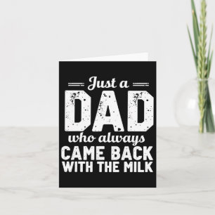 Just A Dad Who Always Came Ck With The Milk Father Card