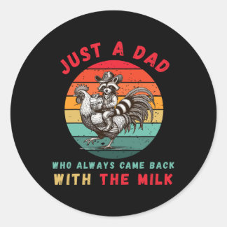 Just A Dad Who Always Came Ck With The Milk Father Classic Round Sticker