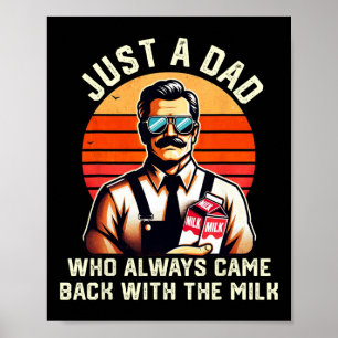 Just A Dad Who Always Came Ck With The Milk Father Poster