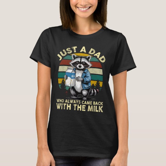 Just A Dad Who Always Came Ck With The Milk Father T-Shirt (Front)