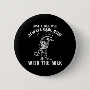 Just A Dad Who Always Came Ck With The Milk Funny 2 Inch Round Button
