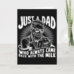 Just A Dad Who Always Came Ck With The Milk Funny Card