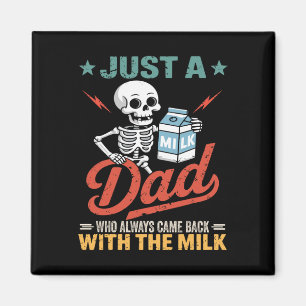 Just A Dad Who Always Came Ck With The Milk Magnet