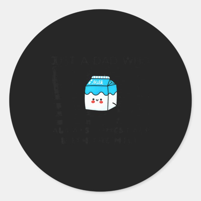 Just A Dad Who Always Comes Back With The Milk Fat Classic Round Sticker (Front)