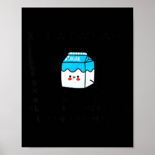 Just A Dad Who Always Comes Back With The Milk Fat Poster