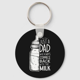 Just A Dad Who Always Comes Ck With The Milk  Keychain