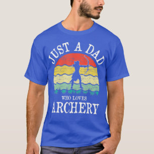 Just A DAD Who Loves Archery  T-Shirt