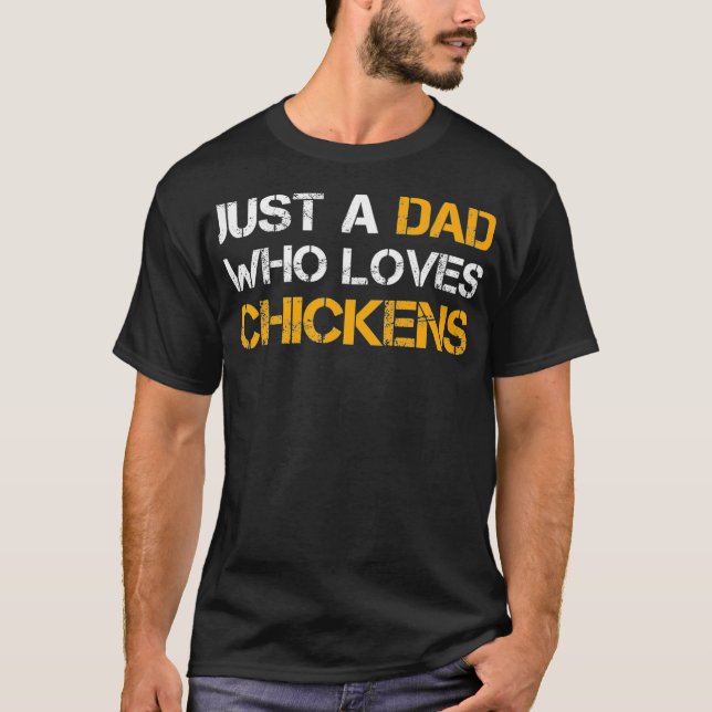 Just A Dad Who Loves Chickens Farming Dad Funny T-Shirt (Front)
