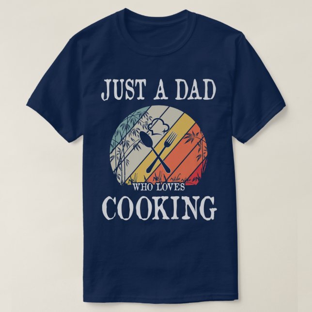 Just A DAD Who Loves Cooking T-Shirt (Design Front)