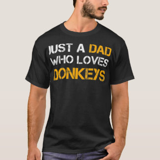 Just A Dad Who Loves Donkeys Farming Dad Funny T-Shirt