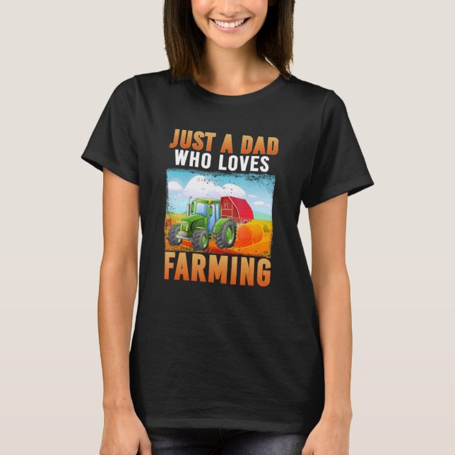 Just A Dad Who Loves Farming Fathers Day Tractor F T-Shirt (Front)