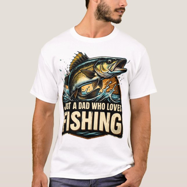 Just a Dad Who Loves Fishing Shirt (Front)