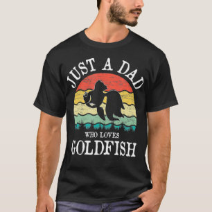 Just A DAD Who Loves Goldfish T-Shirt