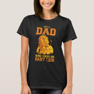 Just A Dad Who Loves His Baby Lion Wilderness Safa T-Shirt