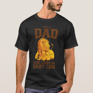Just A Dad Who Loves His Baby Lion Wilderness Safa T-Shirt
