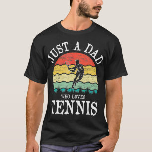 Just A DAD Who Loves Tennis T-Shirt