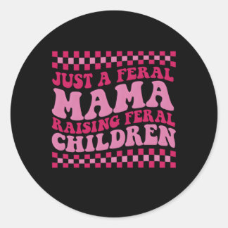 Just A Feral Mama Raising Feral Children On Back Classic Round Sticker