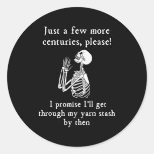 Just A Few More Centuries Please I'll Get Through Classic Round Sticker