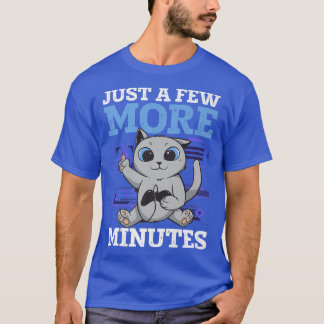 Just A Few More Minutes Video Game Player Pc Conso T-Shirt