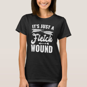 Just A Fletch Wound  Archers Traditional Archery T-Shirt