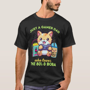 Just A Gamer Dad Who Loves Cats Gaming Boba & The T-Shirt