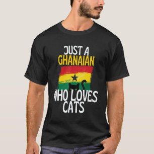 Just A Ghanaian Who Loves Cats For all of Ghana T-Shirt