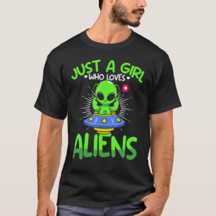 Just A Girl A Woman Who Loves Aliens  Ufo Galaxy A T-Shirt