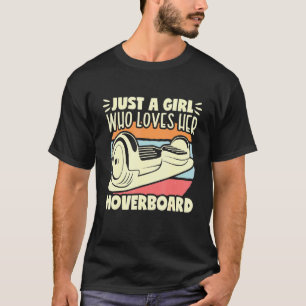 Just A Girl Hoverboard One Wheel Electirc Float Sk T-Shirt