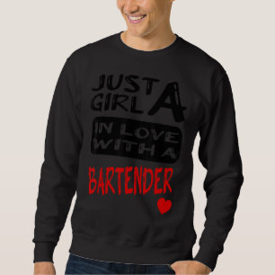 Just A Girl In Love With A Bartender 1 Sweatshirt