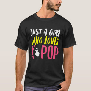 Just A Girl K pop Kpop K Pop T-Shirt