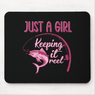 Just A Girl Keeping It Reel Fishing Girl Fisherwom Mouse Pad