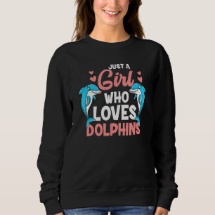 Just A Girl That Loves Dolphin Cute Dolphin Girl Sweatshirt