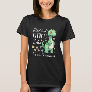 Just A Girl Who Adores Dinosaurs, Girls Love Cute T-Shirt