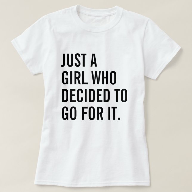 Just A Girl Who Decided To Go For It T-Shirt (Design Front)