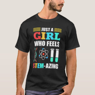 Just A Girl Who Feels Stem Azing Steminist Science T-Shirt