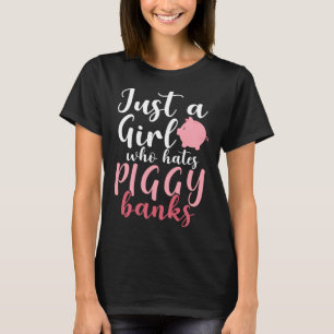 Just A Girl Who Hates Piggy Banks 1 T-Shirt