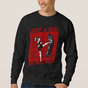 Just A Girl Who Kicks Things  Material Arts Kickbo Sweatshirt