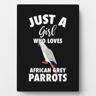 Just A Girl Who Loves African Grey Parrot Plaque