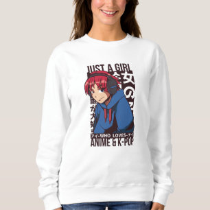 Just a Girl who loves Anime and K-Pop Sweatshirt