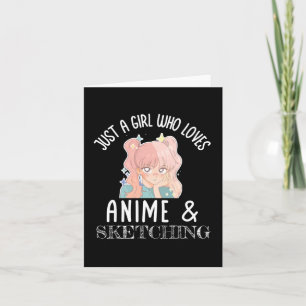 Just a girl who loves Anime And Sketching Card