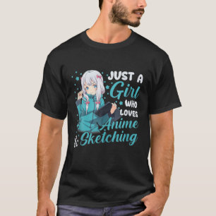 Just A Girl Who Loves Anime And Sketching Girls Te T-Shirt
