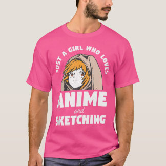 Just A Girl Who Loves Anime And Sketching Otaku Sk T-Shirt