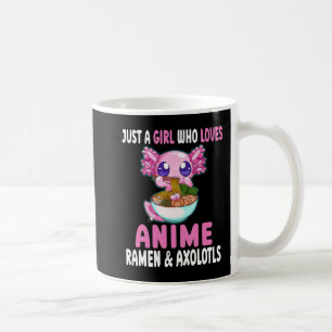 Just a Girl Who Loves Anime Ramen and Axolotls Kaw Coffee Mug