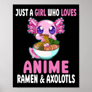Just a Girl Who Loves Anime Ramen and Axolotls Kaw Poster