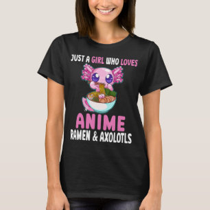Just a Girl Who Loves Anime Ramen and Axolotls Kaw T-Shirt