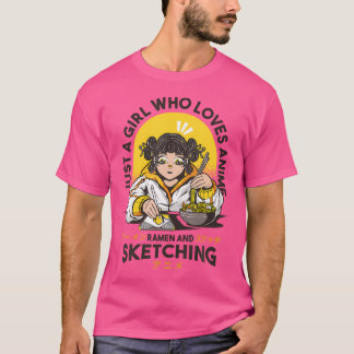 Just A Girl Who Loves Anime Ramen And Sketching Cu T-Shirt